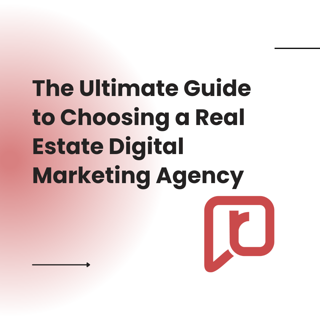 The Ultimate Guide to Choosing a Real Estate Digital Marketing Agency