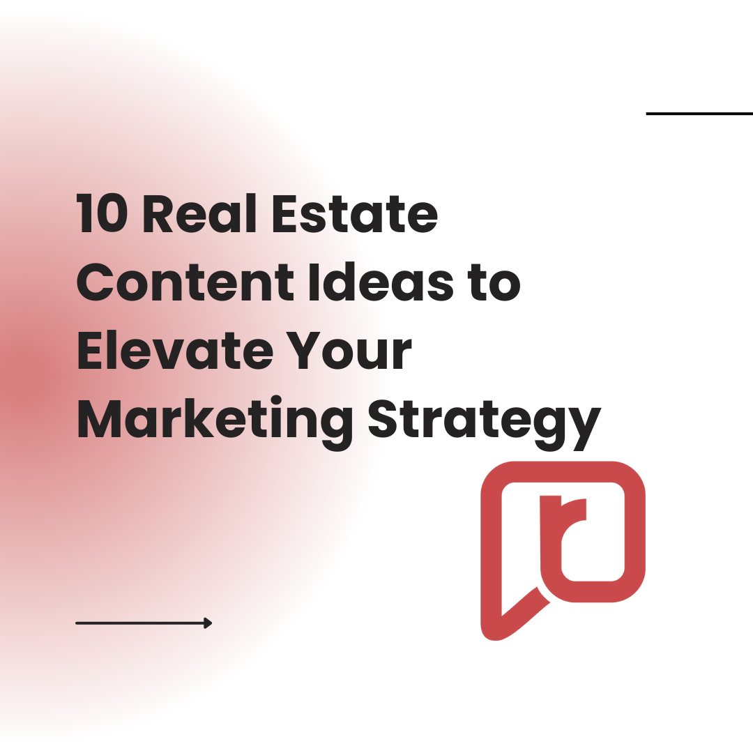 10 Real Estate Content Ideas to Elevate Your Marketing Strategy