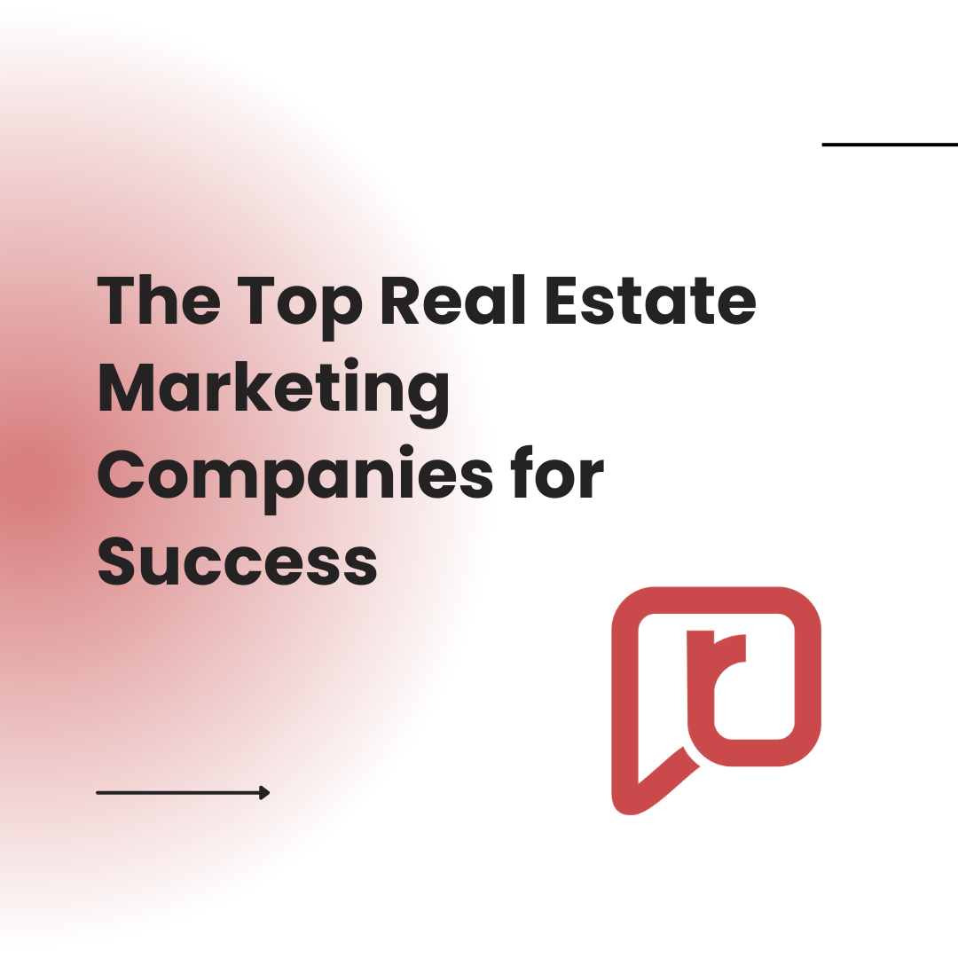 The Top Real Estate Marketing Companies for Success