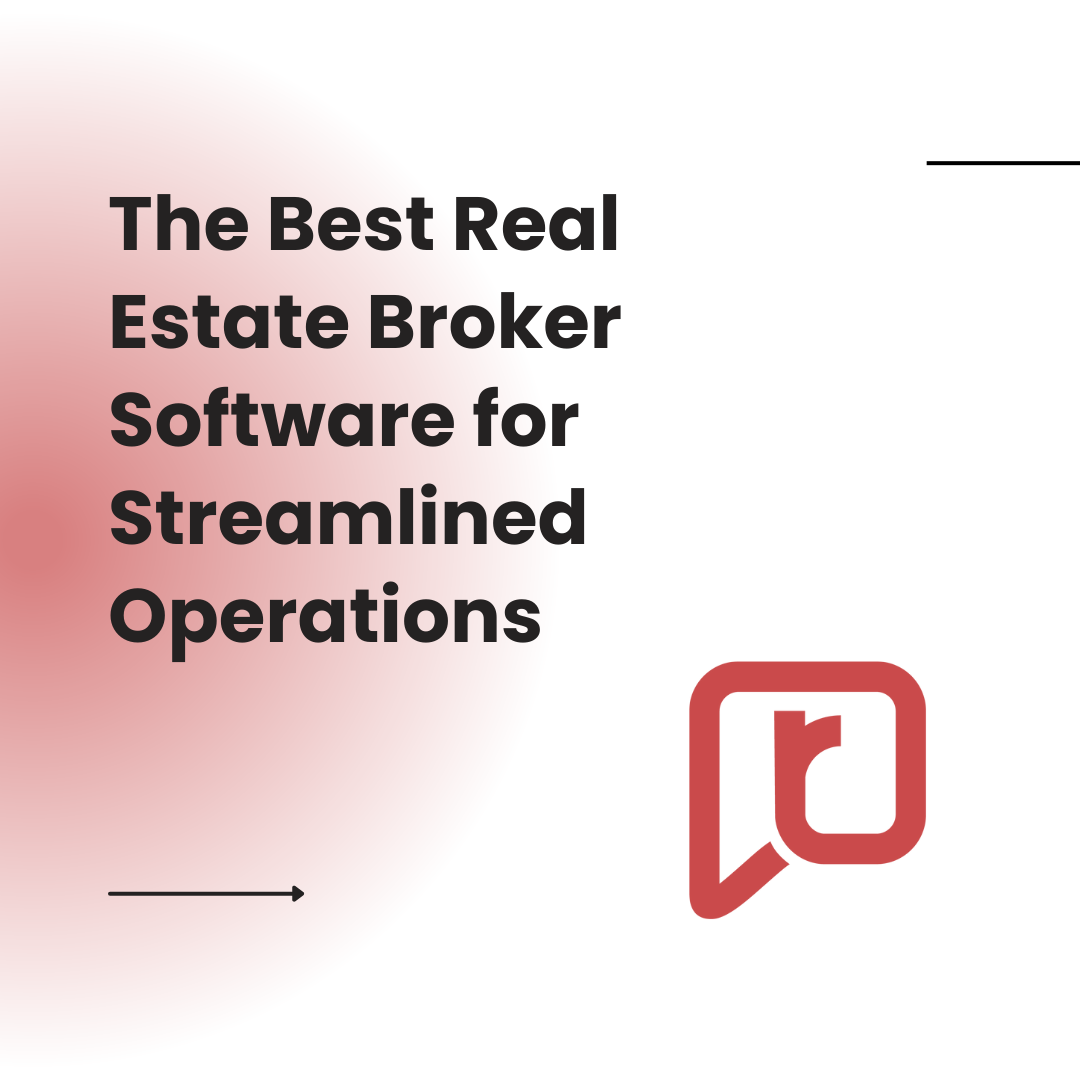 The Best Real Estate Broker Software for Streamlined Operations