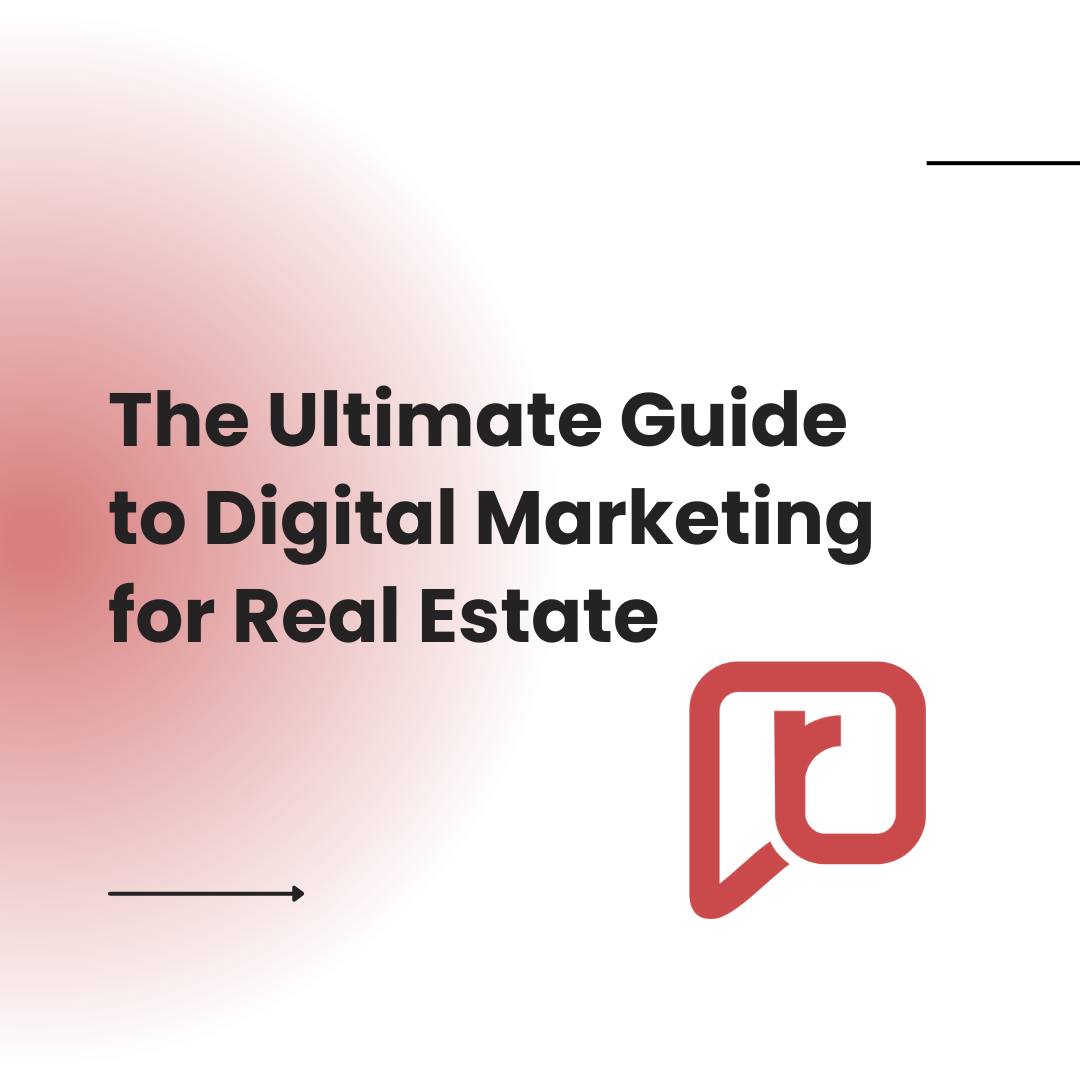 The Ultimate Guide to Digital Marketing for Real Estate