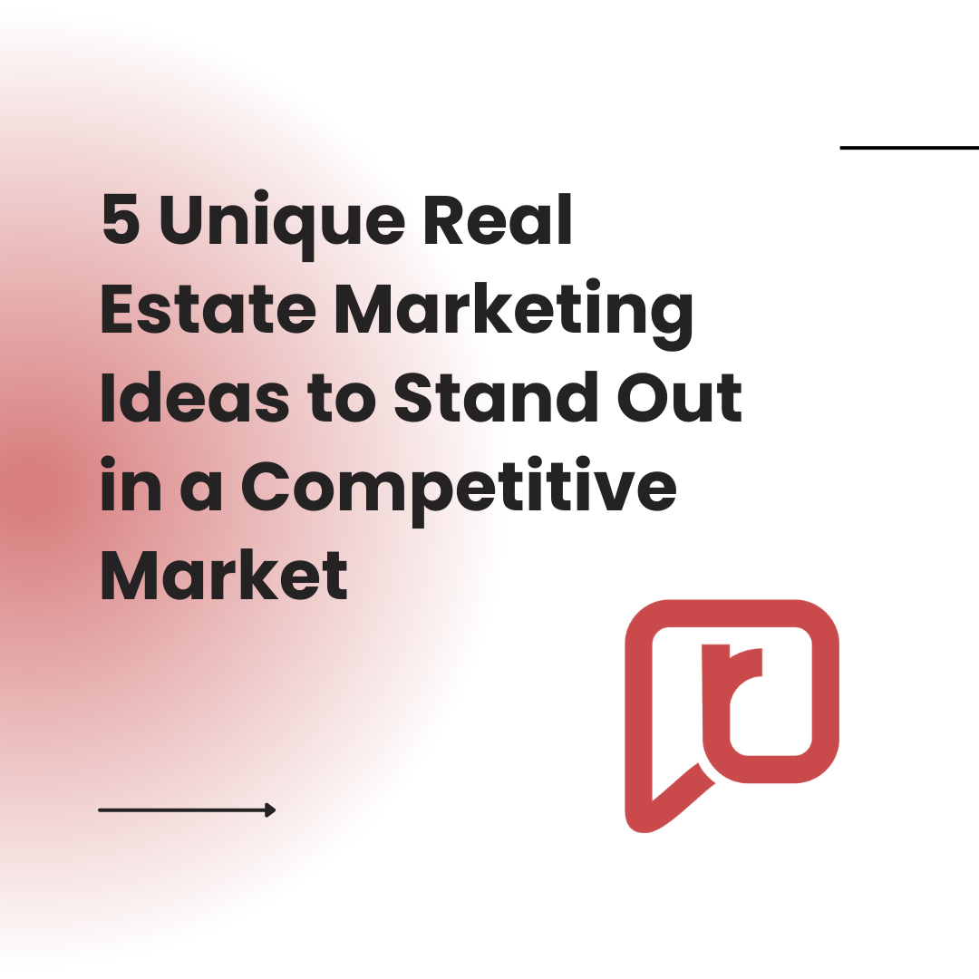 5 Unique Real Estate Marketing Ideas to Stand Out in a Competitive Market