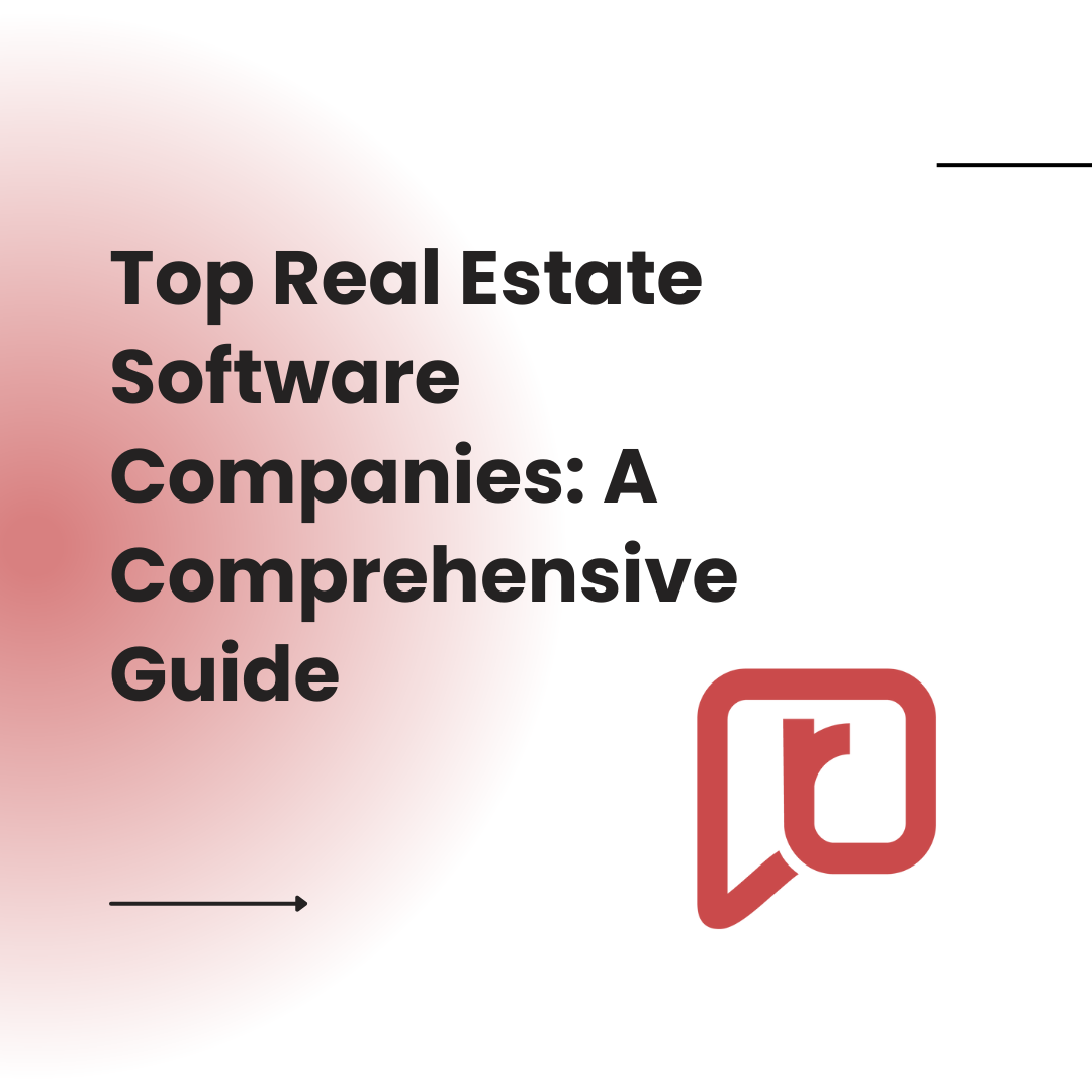 Top Real Estate Software Companies: A Comprehensive Guide