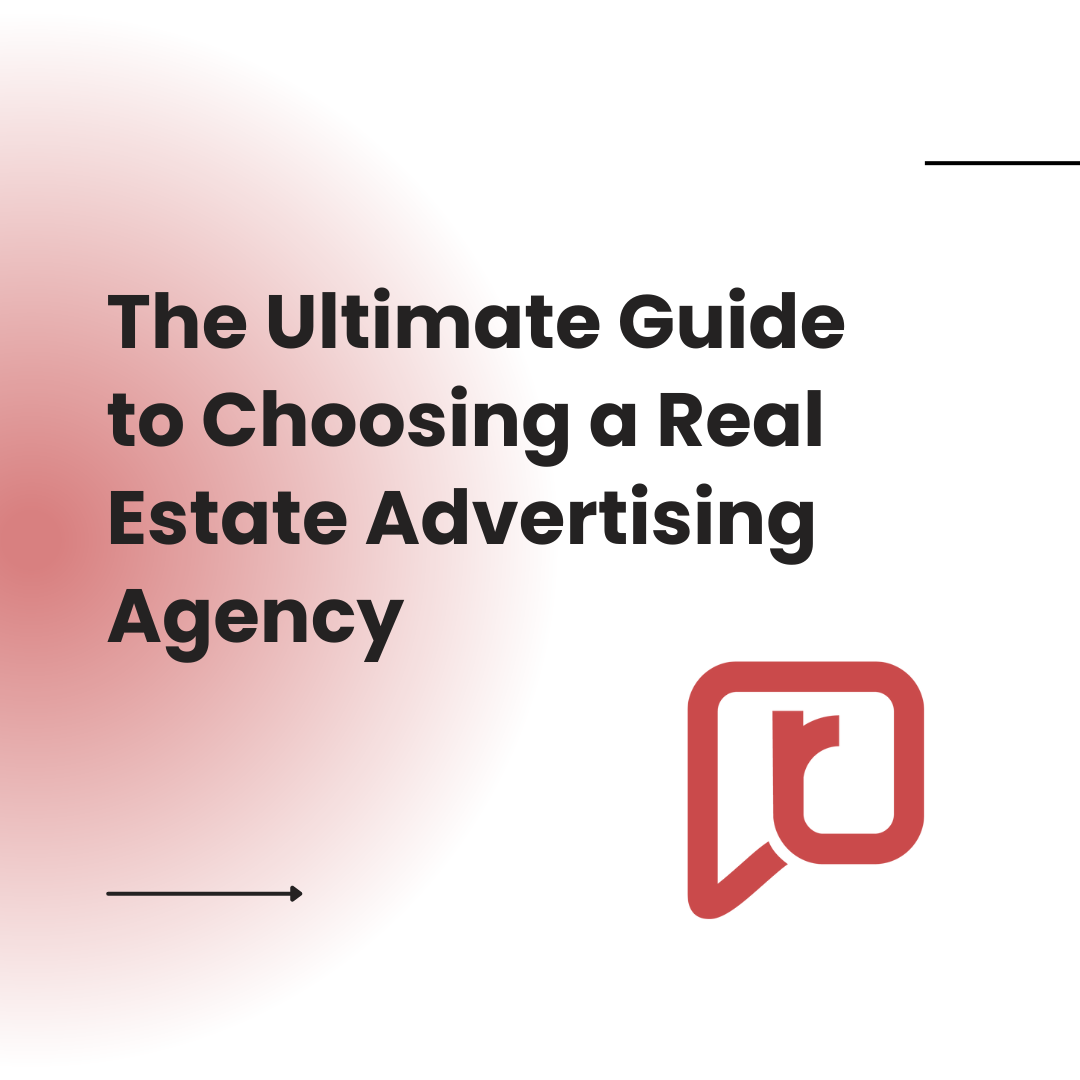 The Ultimate Guide to Choosing a Real Estate Advertising Agency