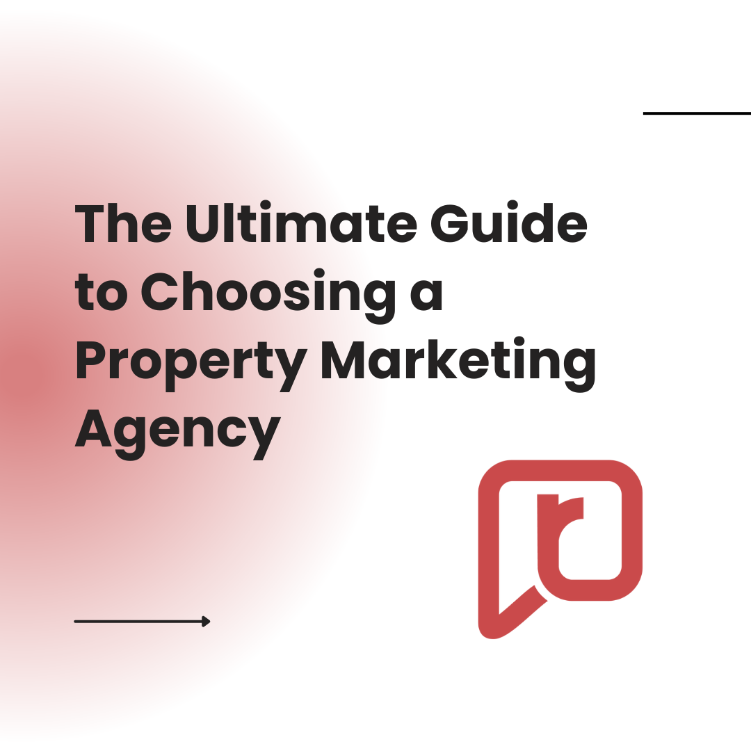 The Ultimate Guide to Choosing a Property Marketing Agency