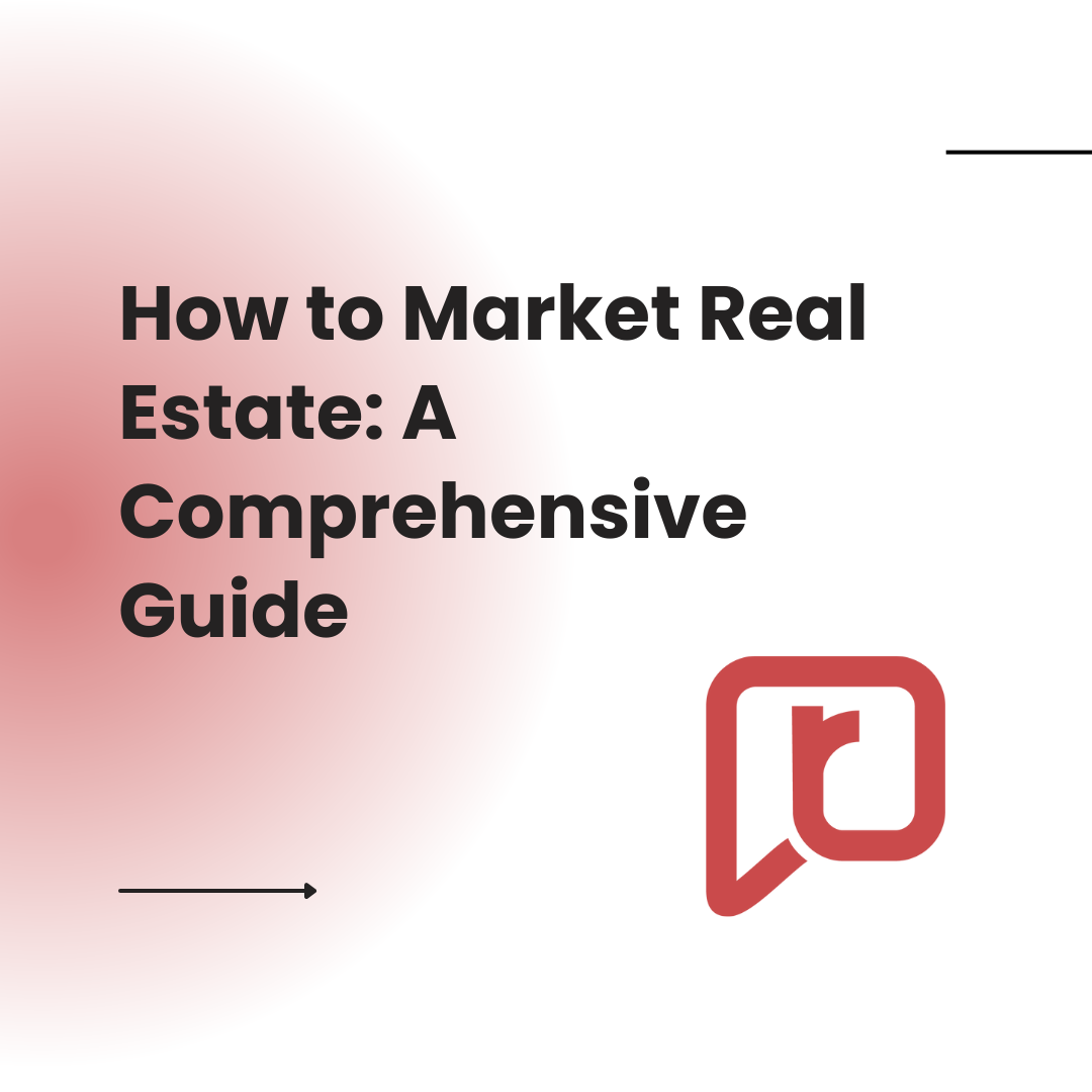 How to Market Real Estate: A Comprehensive Guide