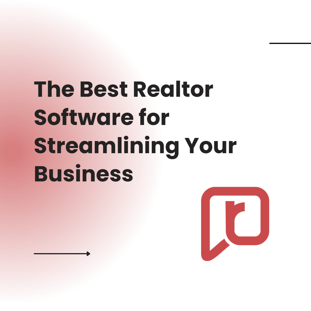 The Best Realtor Software for Streamlining Your Business