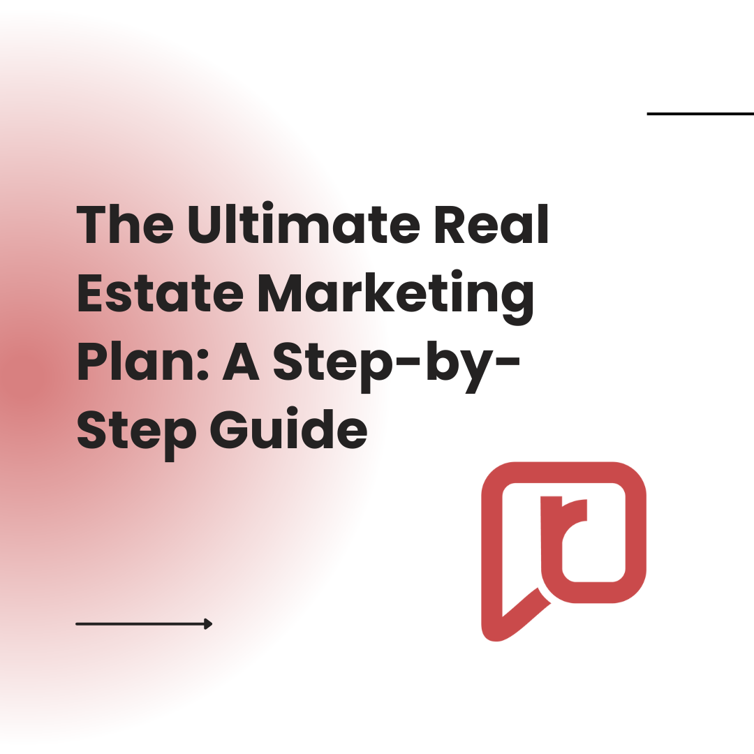 The Ultimate Real Estate Marketing Plan: A Step-by-Step Guide