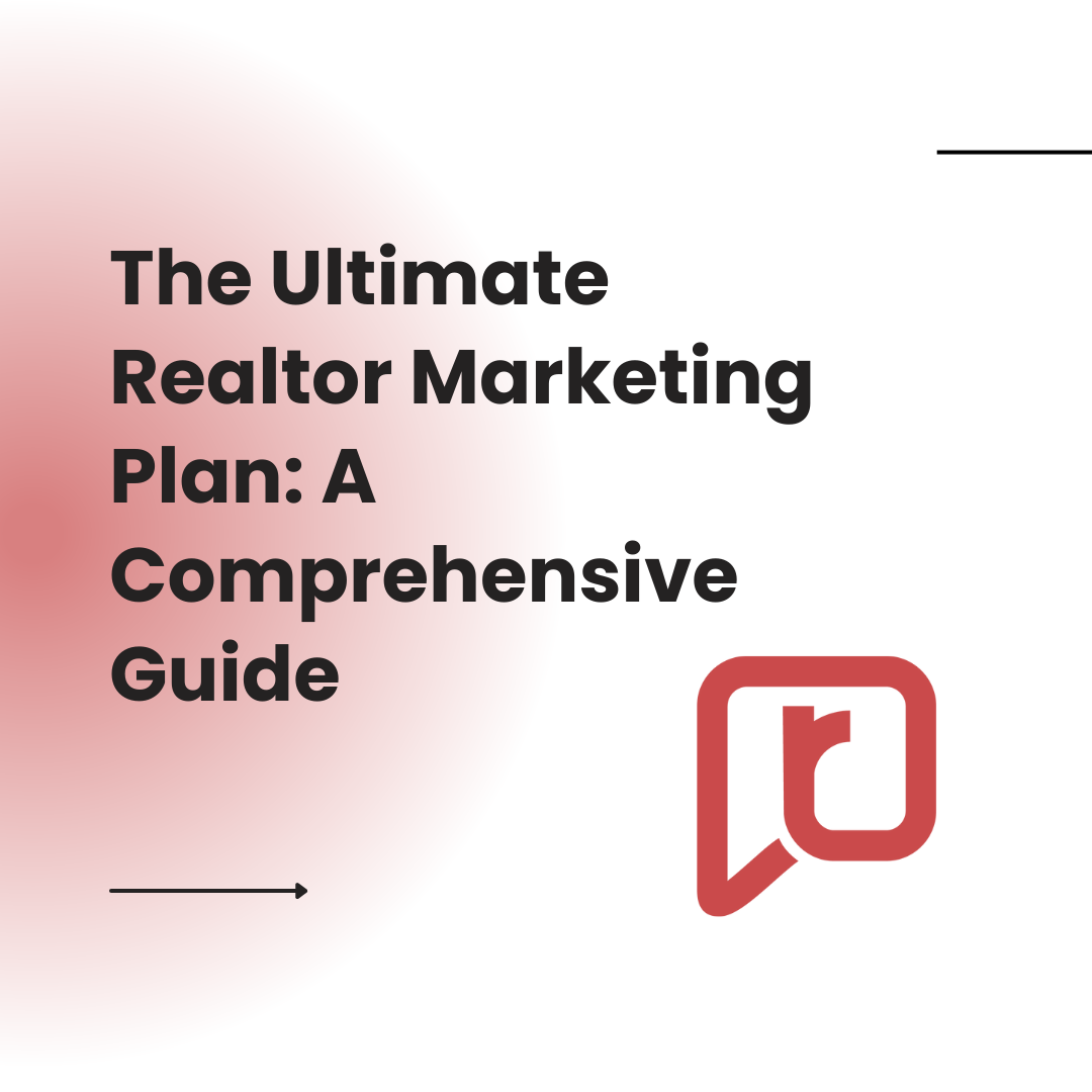 The Ultimate Realtor Marketing Plan: A Comprehensive Guide