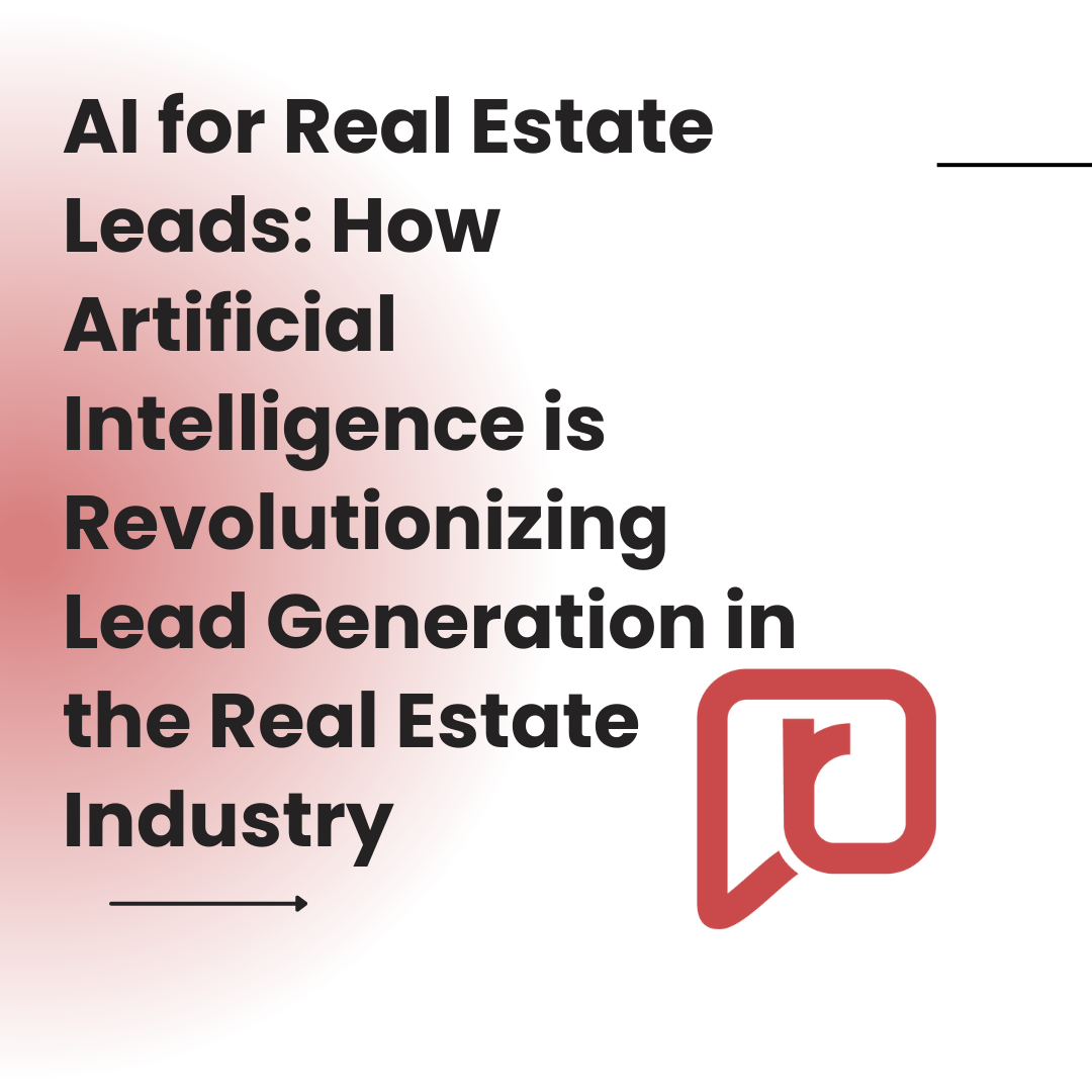 AI for Real Estate Leads: How Artificial Intelligence is Revolutionizing Lead Generation in the Real Estate Industry