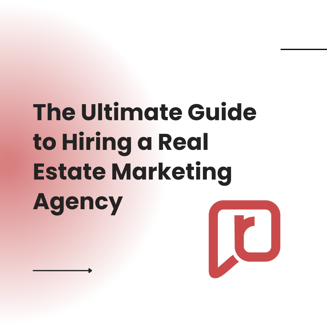 The Ultimate Guide to Hiring a Real Estate Marketing Agency