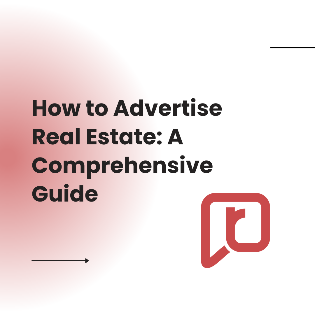 How to Advertise Real Estate: A Comprehensive Guide